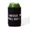 I NEVER PULL OUT - Can Sleeve -Bogey Bros Shop INeverPullOut Cooler 01