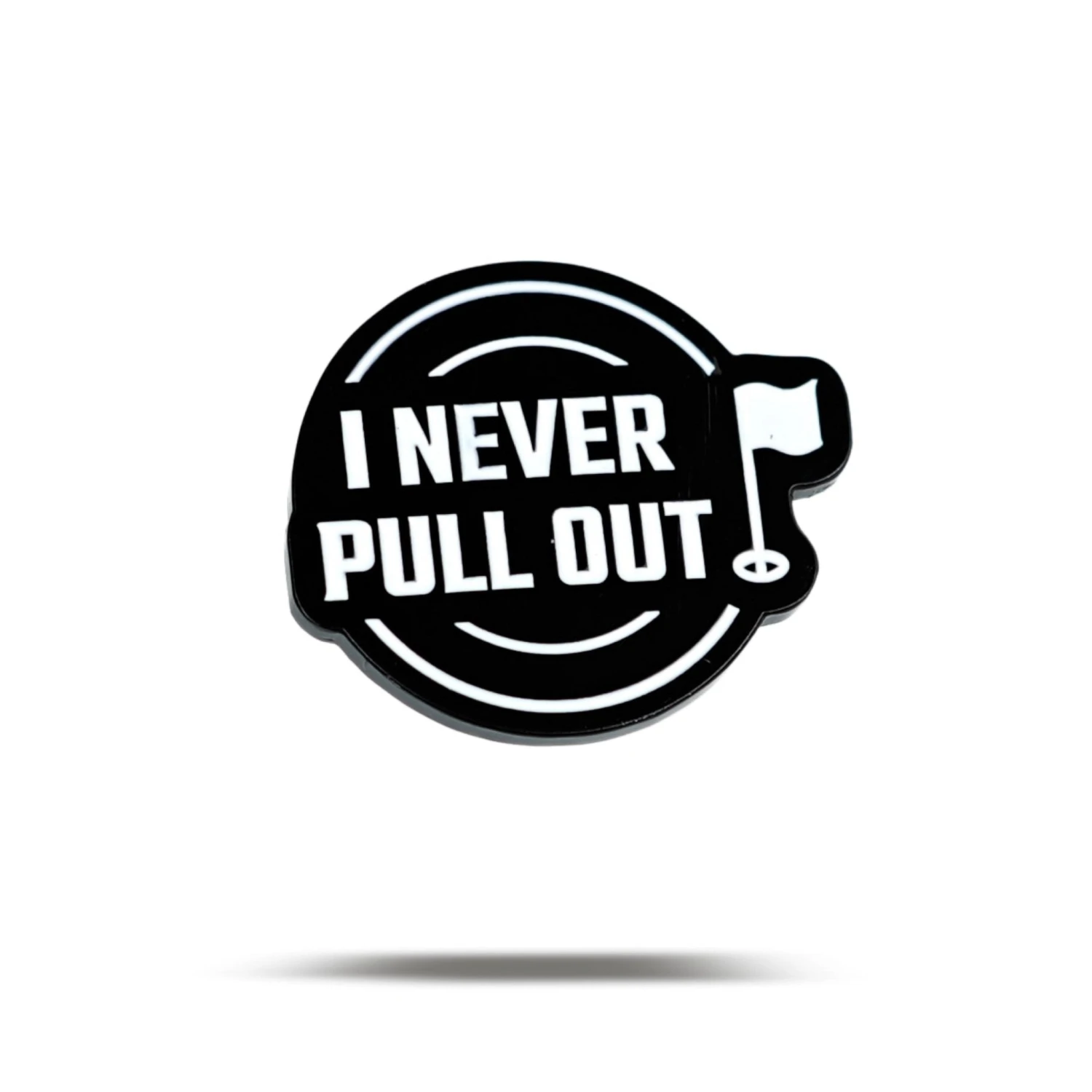 I NEVER PULL OUT - Ball Marker 3 I NEVER PULL OUT - Ball Marker